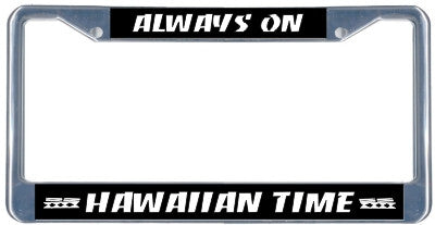 Always on Hawaiian Time - Metal License Plate Frame - black & chrome
