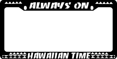 Always on Hawaiian Time - Metal License Plate Frame - Black 2 Hole