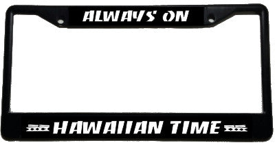 Always on Hawaiian Time - Metal License Plate Frame - black & chrome