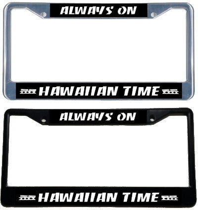 Always on Hawaiian Time - Metal License Plate Frame - black & chrome